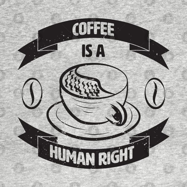 Coffee Is A Human Right. by lakokakr